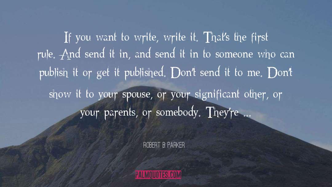 If You Want To Write quotes by Robert B. Parker