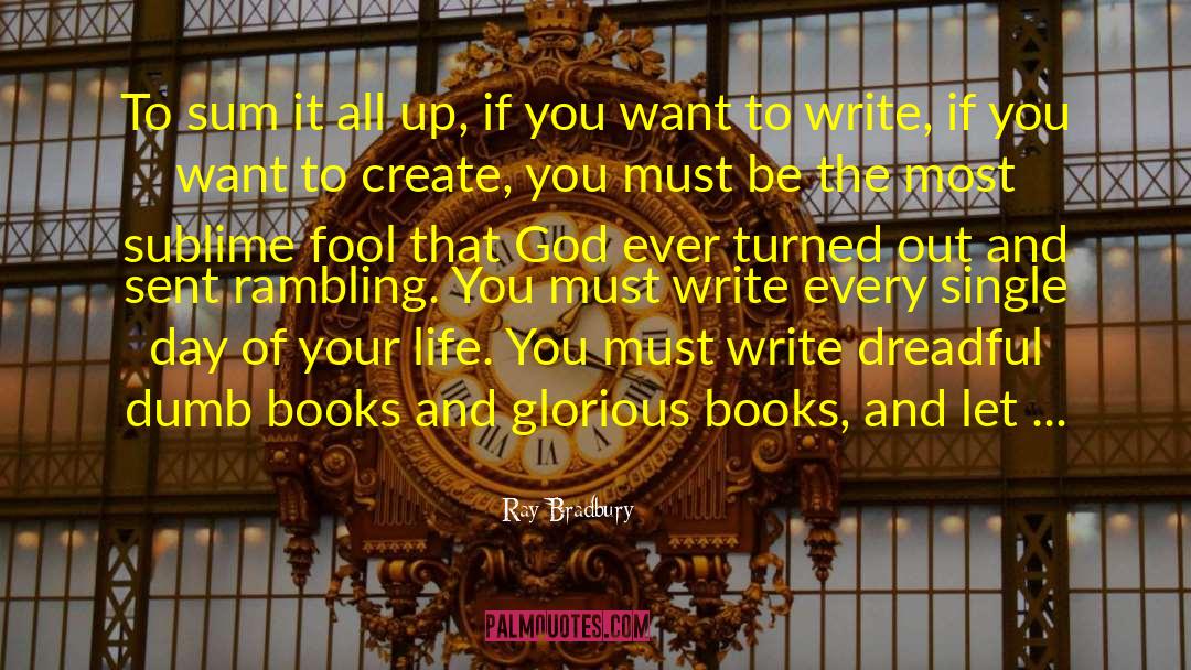 If You Want To Write quotes by Ray Bradbury