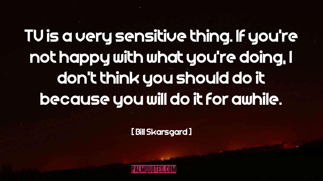 If Youre Not Happy Change Something quotes by Bill Skarsgard