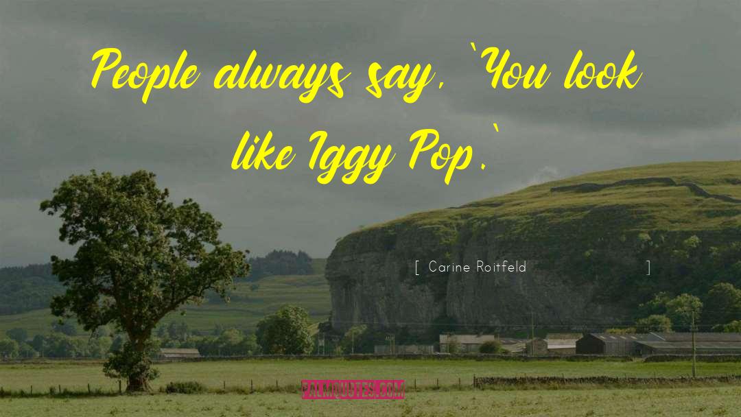 Iggy Pop quotes by Carine Roitfeld