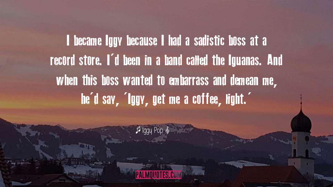 Iggy quotes by Iggy Pop