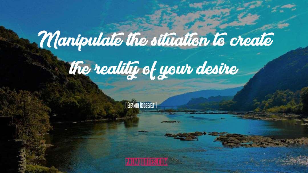 Ignite Your Desire quotes by Eleanor Roosevelt