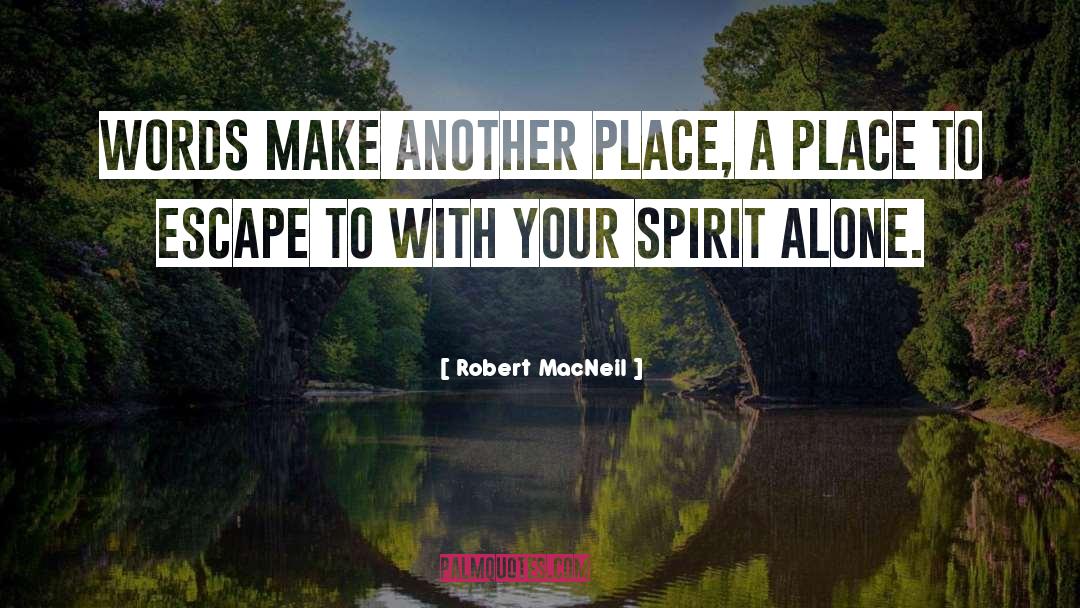 Ignited Spirit quotes by Robert MacNeil