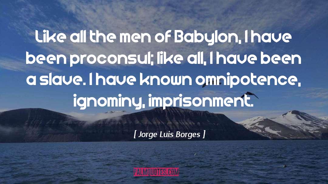 Ignominy quotes by Jorge Luis Borges