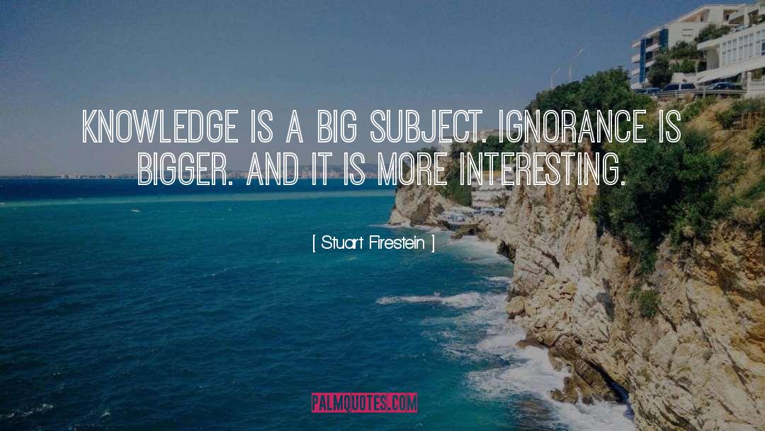 Ignorance Bliss quotes by Stuart Firestein
