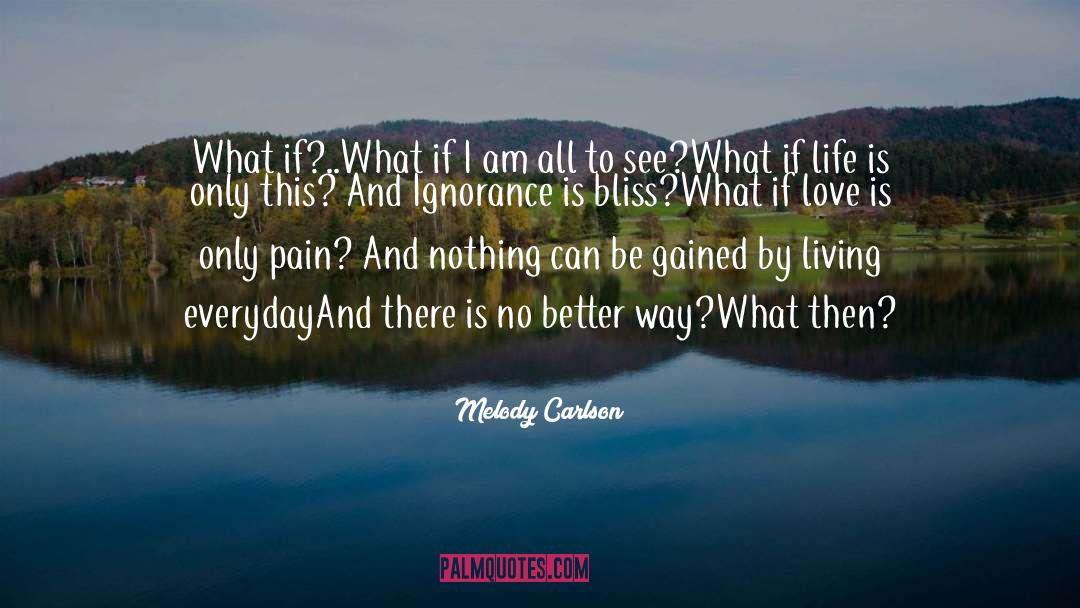 Ignorance Is Bliss quotes by Melody Carlson