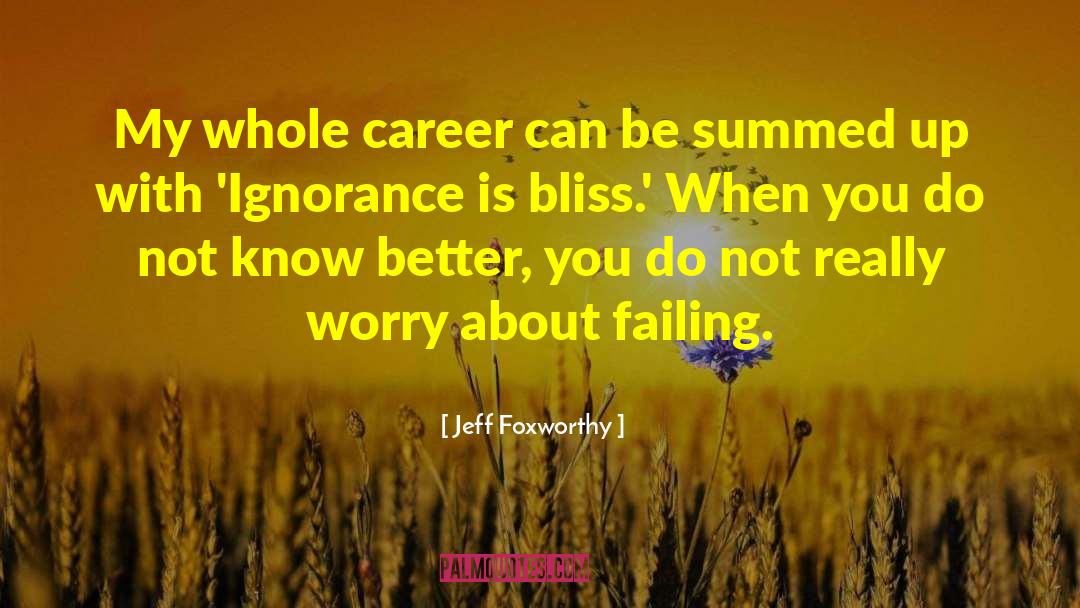 Ignorance Is Bliss quotes by Jeff Foxworthy