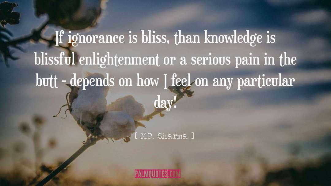 Ignorance Is Bliss quotes by M.P. Sharma