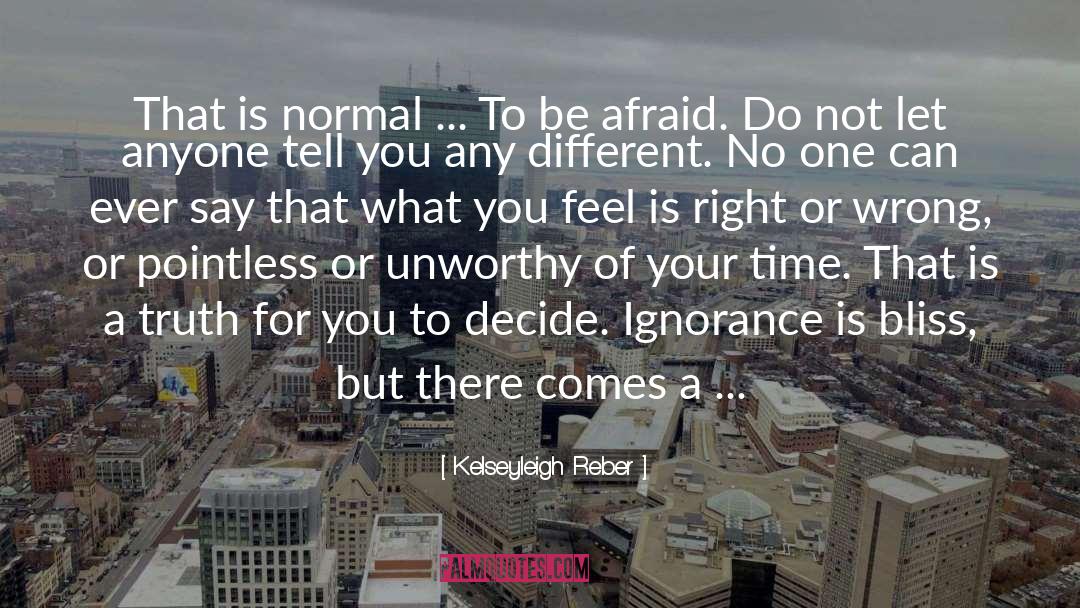 Ignorance Is Bliss quotes by Kelseyleigh Reber