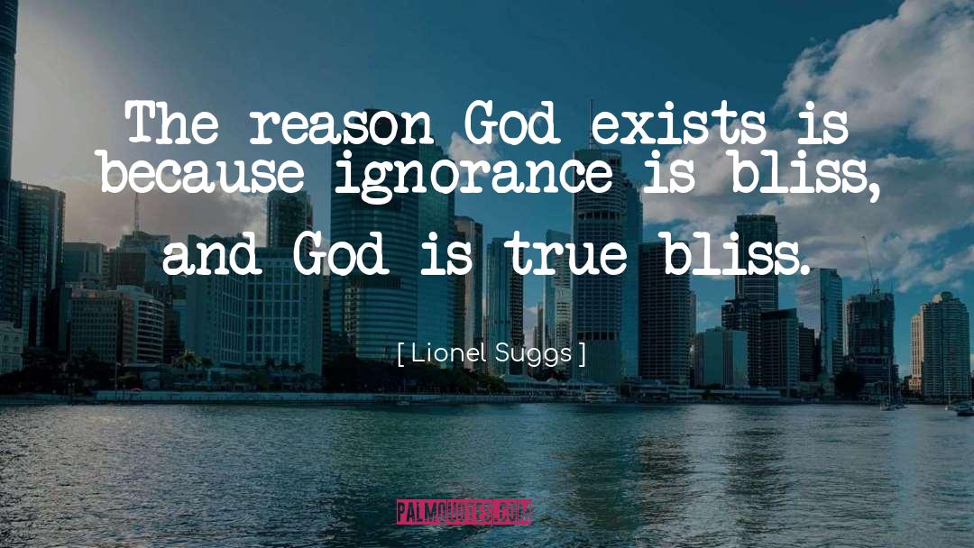 Ignorance Is Bliss quotes by Lionel Suggs