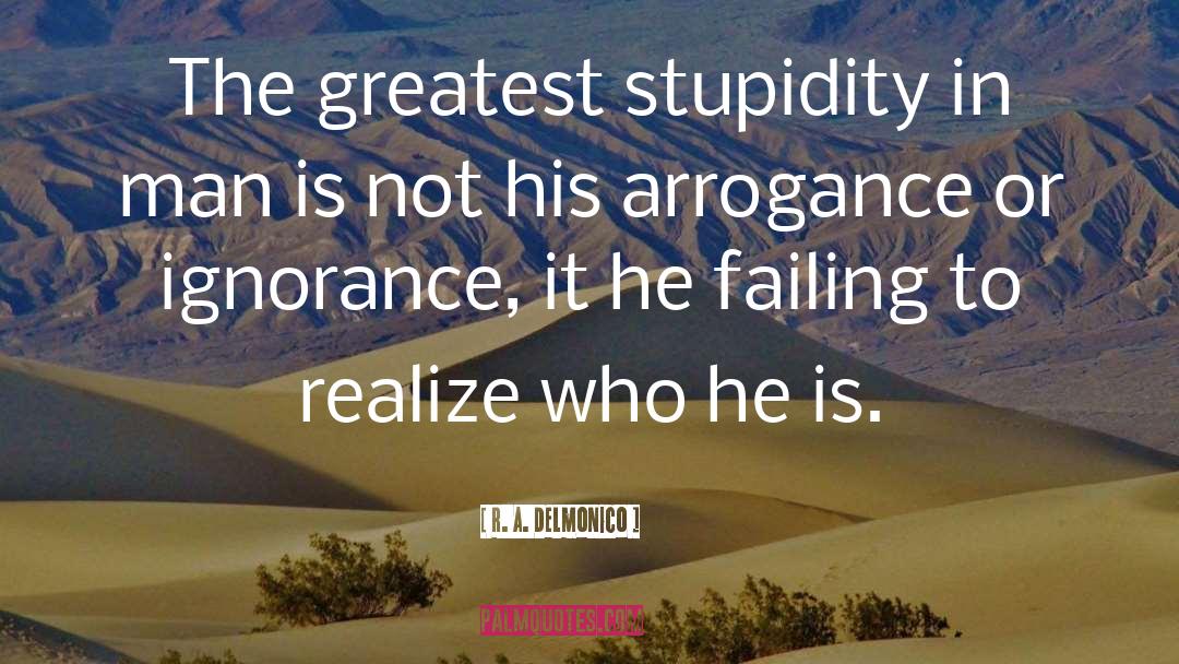 Ignorance Is Not Bliss quotes by R. A. Delmonico