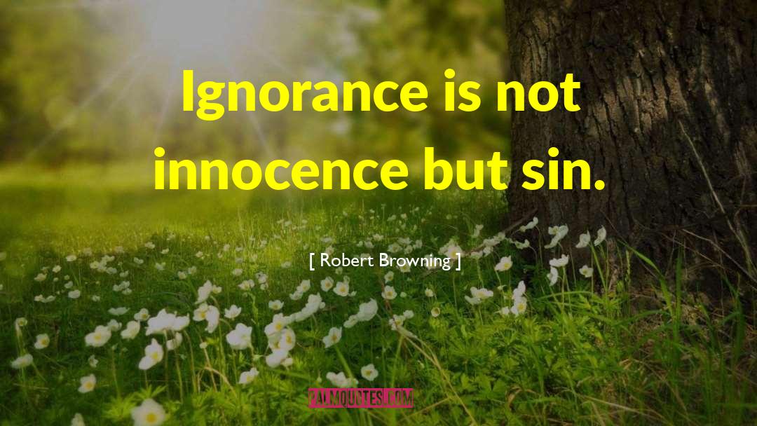 Ignorance Is Not Bliss quotes by Robert Browning