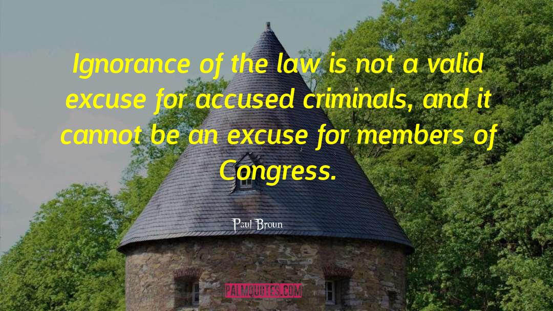 Ignorance Of The Law quotes by Paul Broun