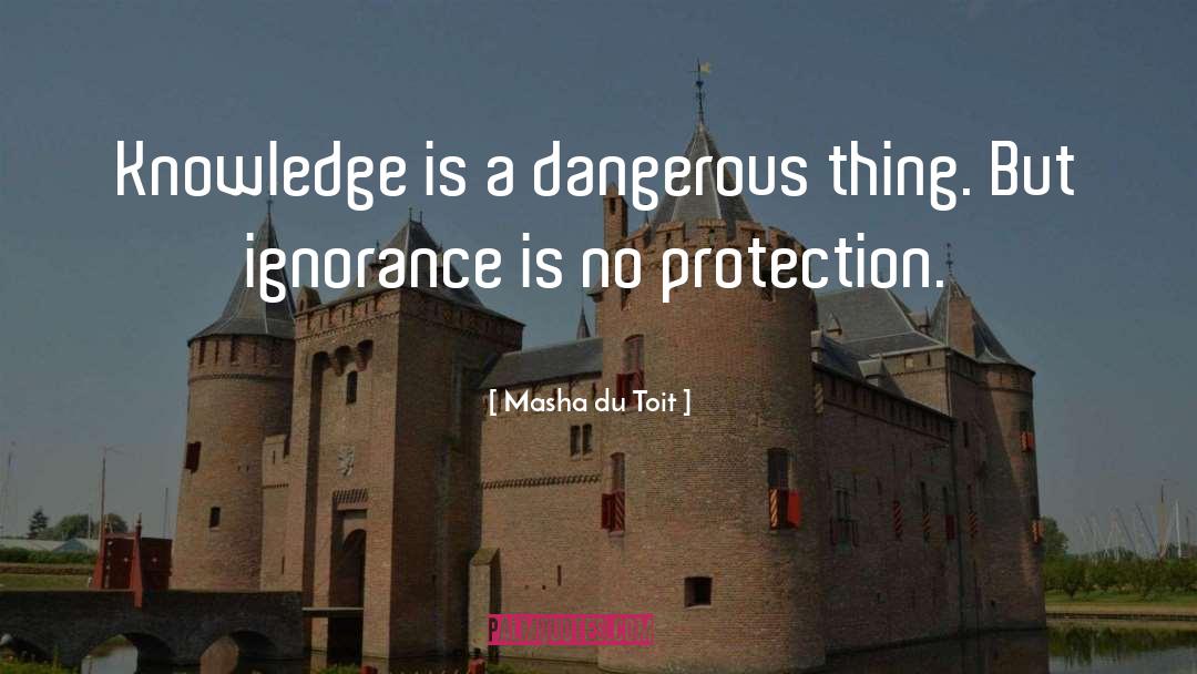 Ignorance quotes by Masha Du Toit