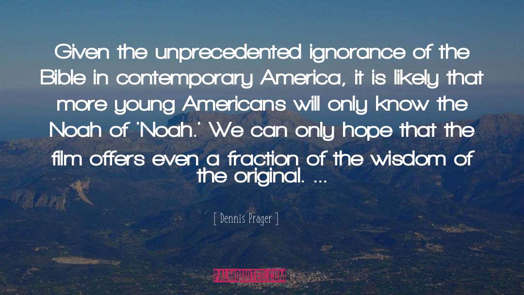 Ignorance quotes by Dennis Prager