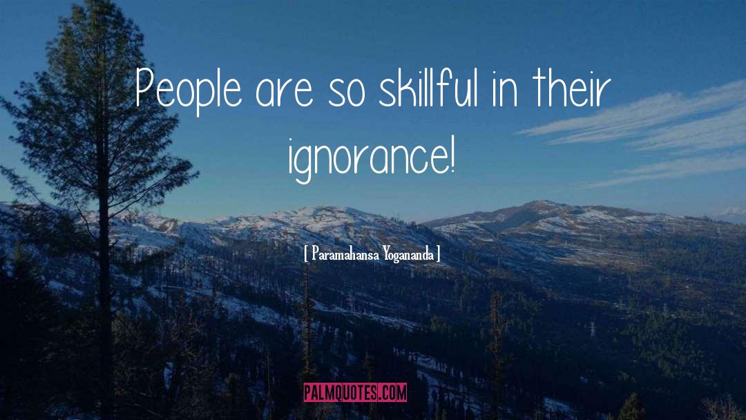Ignorance quotes by Paramahansa Yogananda
