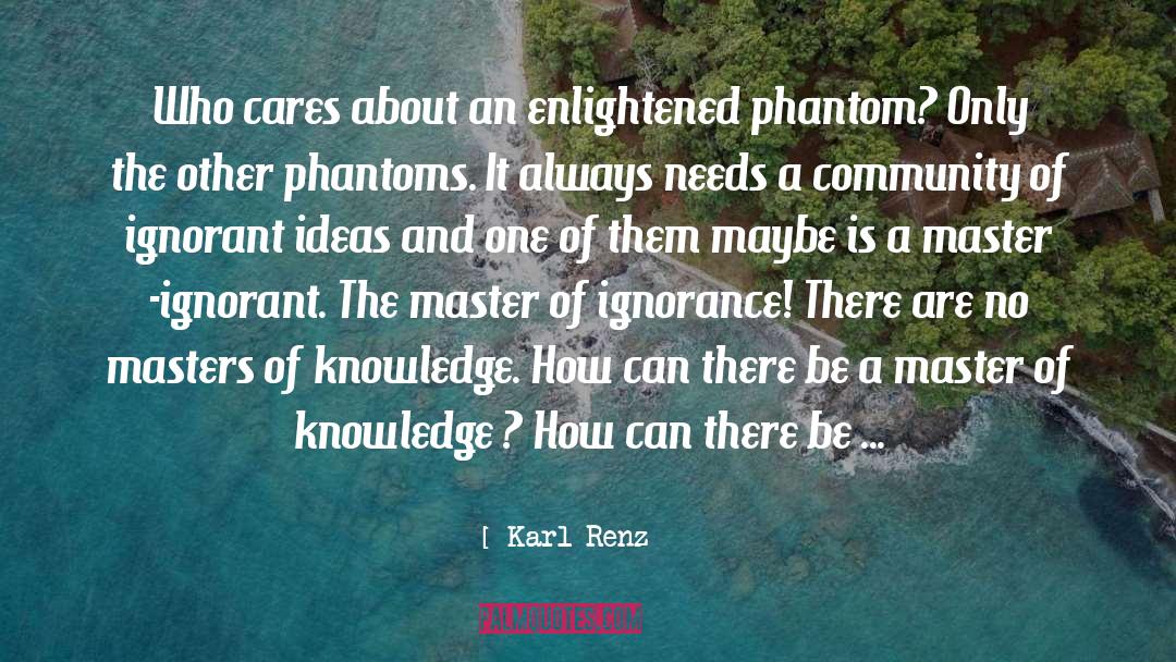 Ignorance quotes by Karl Renz