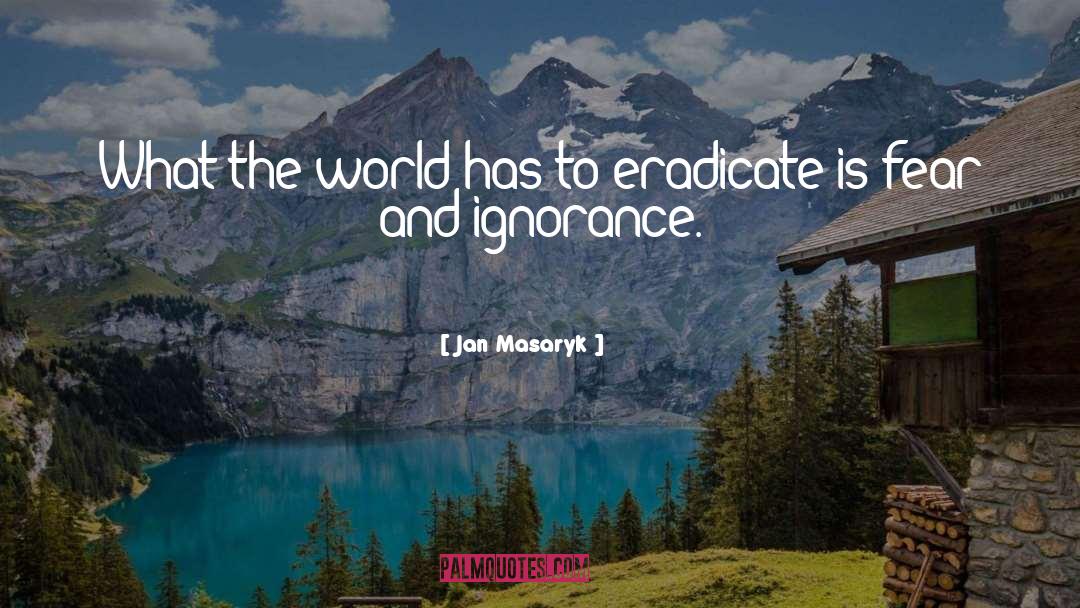 Ignorance quotes by Jan Masaryk