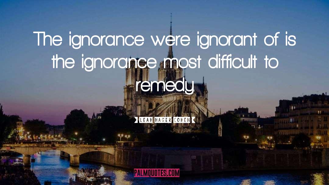 Ignorance quotes by Leah Hager Cohen