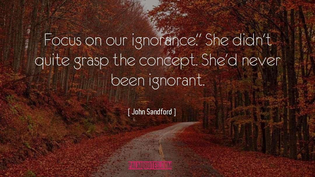 Ignorant Bliss quotes by John Sandford