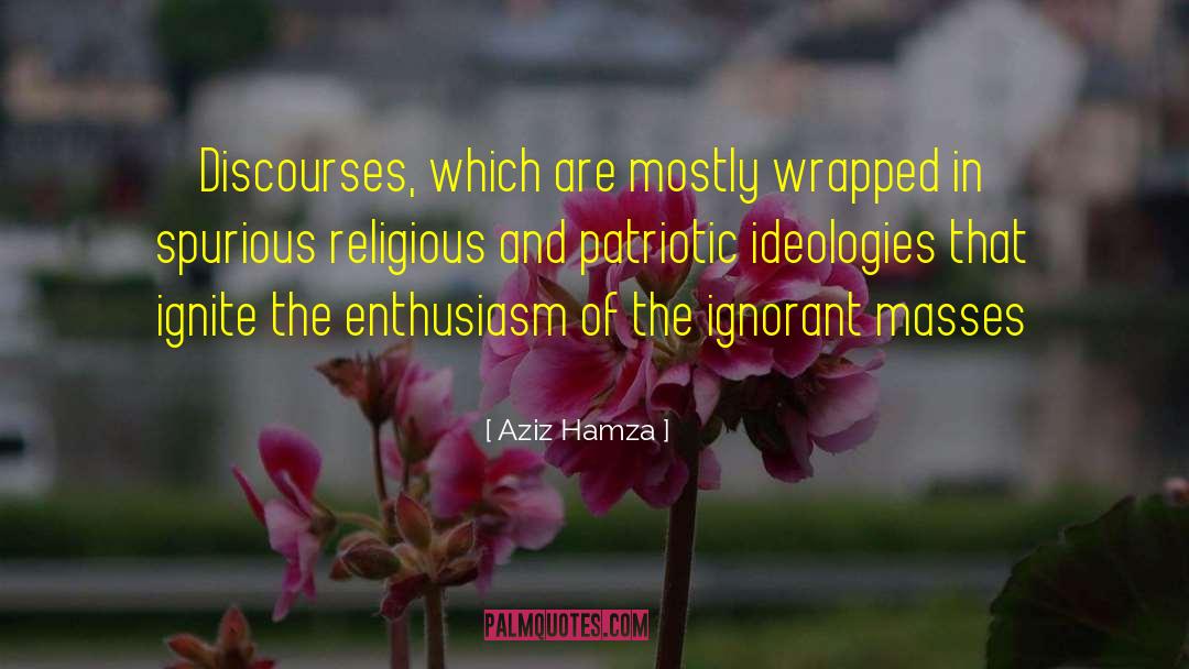 Ignorant Masses quotes by Aziz Hamza
