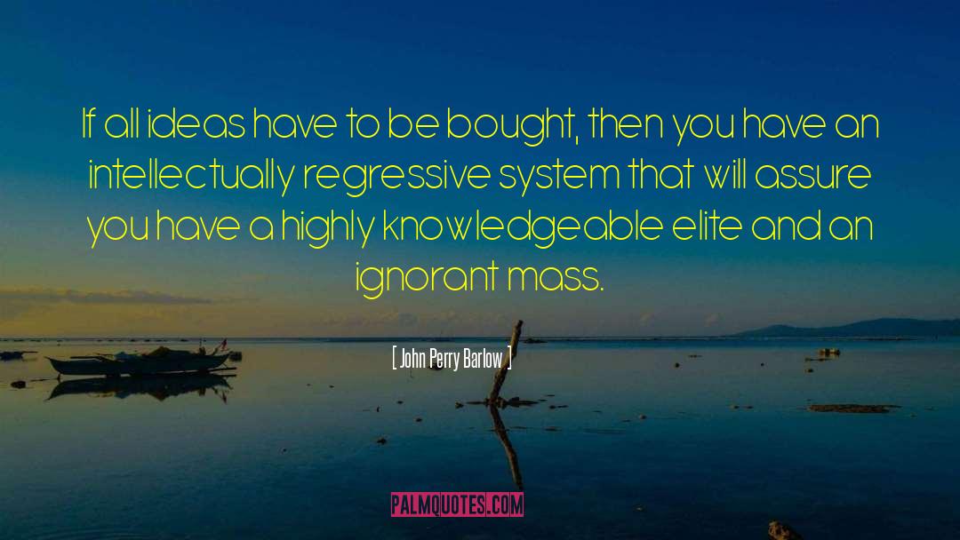 Ignorant Masses quotes by John Perry Barlow