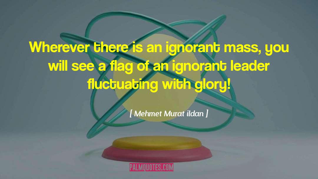 Ignorant Masses quotes by Mehmet Murat Ildan