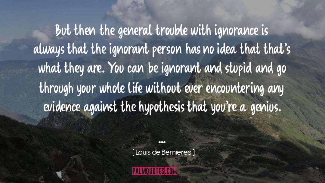 Ignorant Person quotes by Louis De Bernieres
