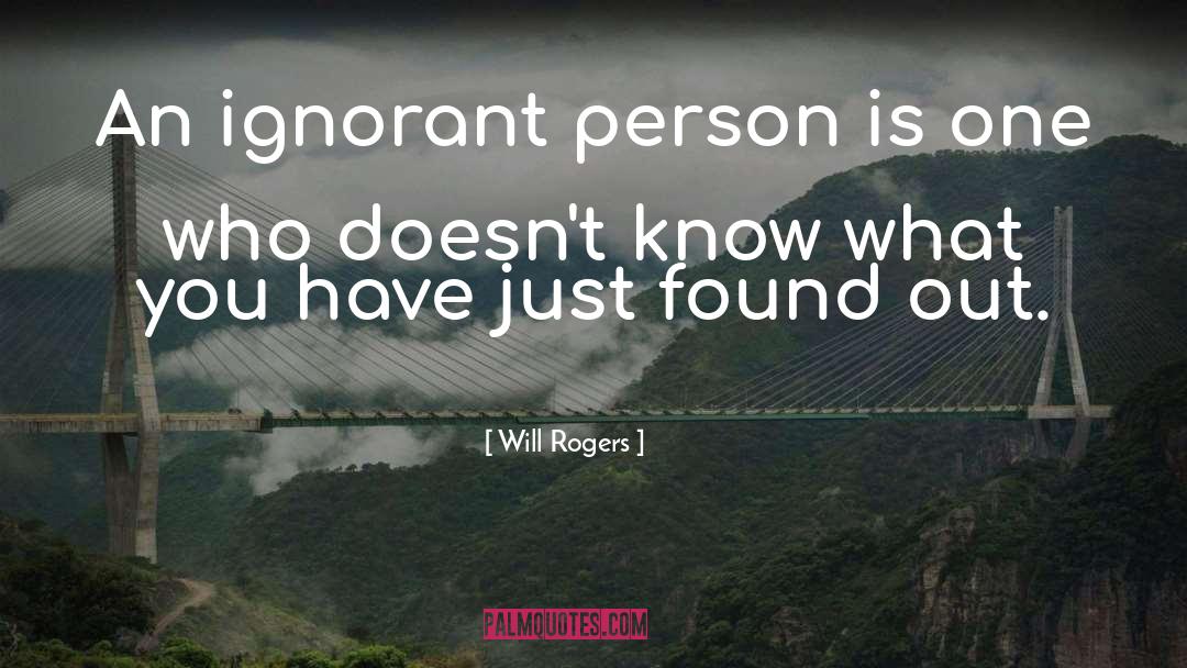Ignorant Person quotes by Will Rogers
