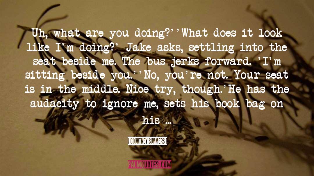 Ignore Me quotes by Courtney Summers