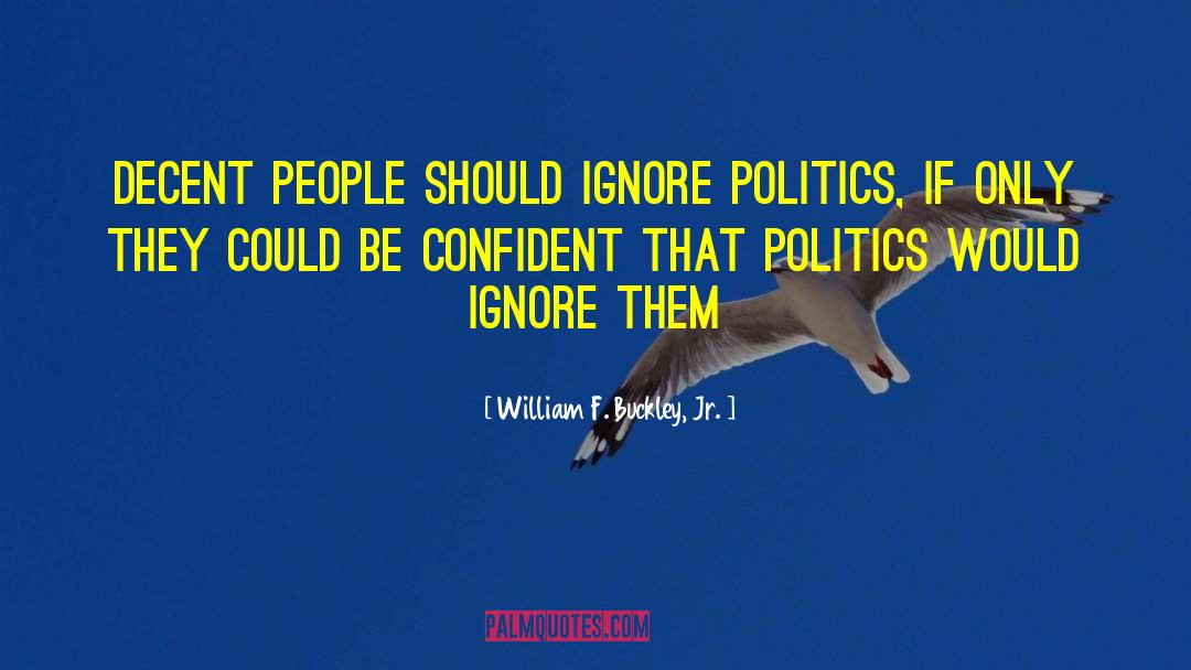 Ignore Me quotes by William F. Buckley, Jr.