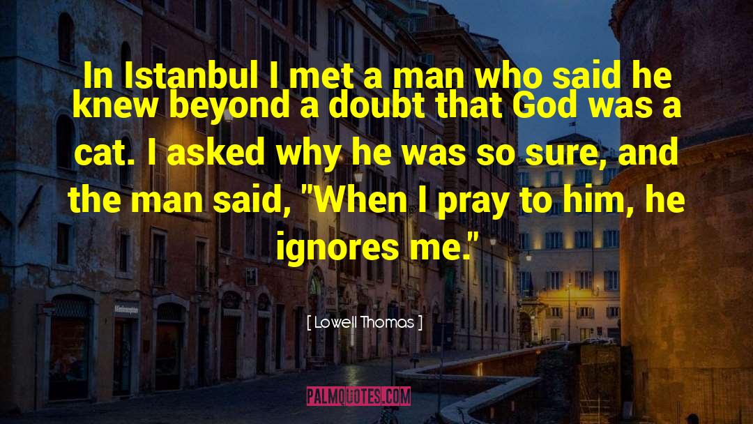 Ignore Me quotes by Lowell Thomas