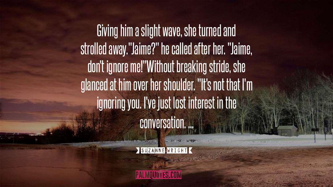 Ignore Me quotes by Suzanne Wright