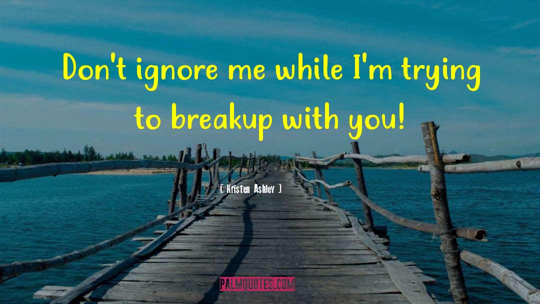 Ignore Me quotes by Kristen Ashley