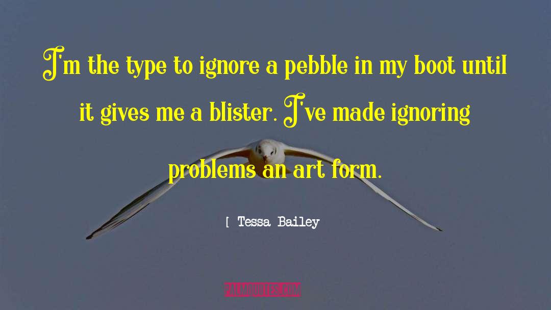 Ignoring Problems quotes by Tessa Bailey