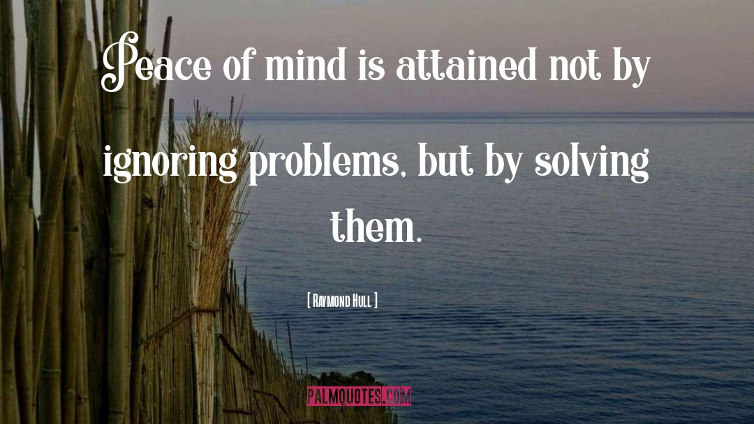 Ignoring Problems quotes by Raymond Hull