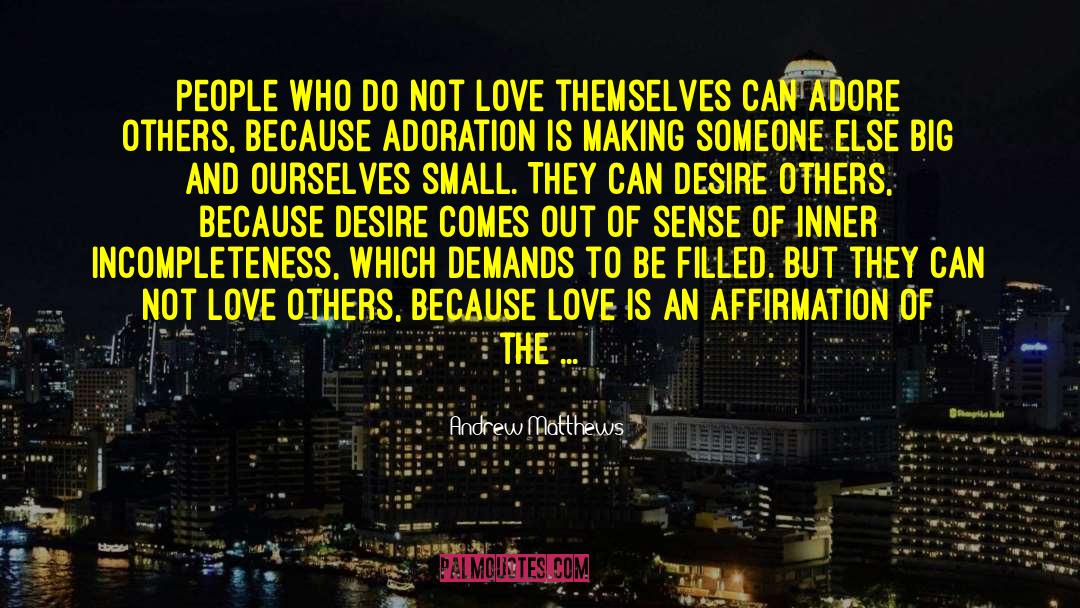 Ignoring Those Who Adore Us quotes by Andrew Matthews