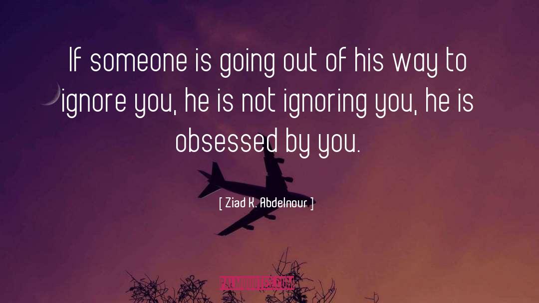 Ignoring You quotes by Ziad K. Abdelnour