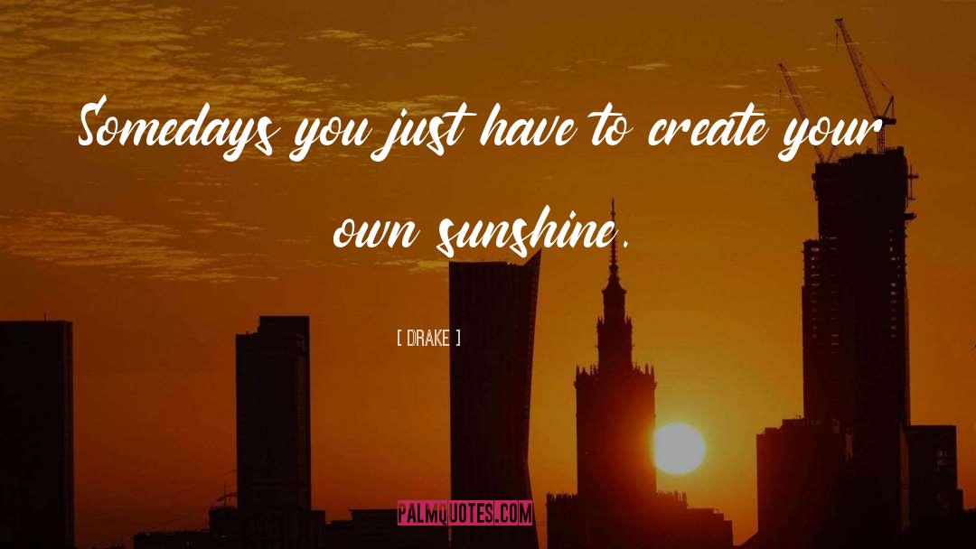 Ill Be Your Sunshine quotes by Drake