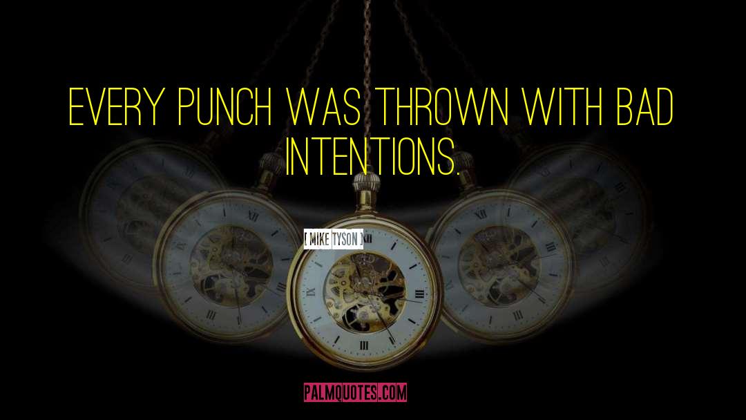 Ill Intentions quotes by Mike Tyson
