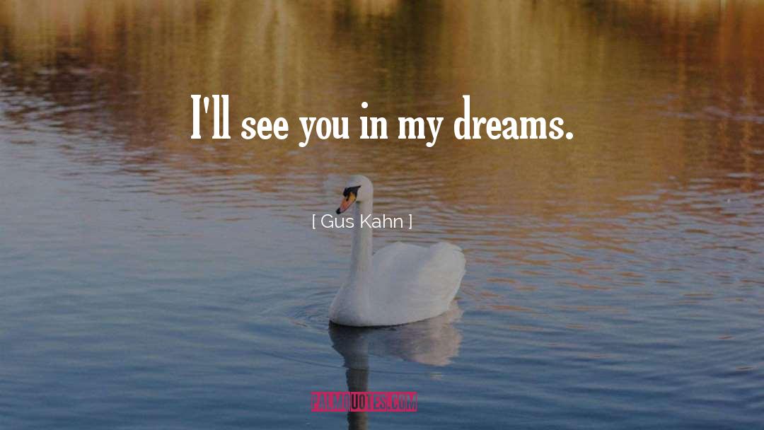 Ill See You In My Dreams quotes by Gus Kahn