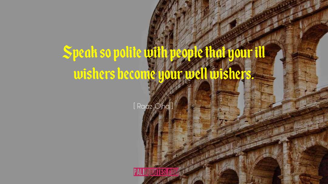 Ill Wishers quotes by Raaz Ojha