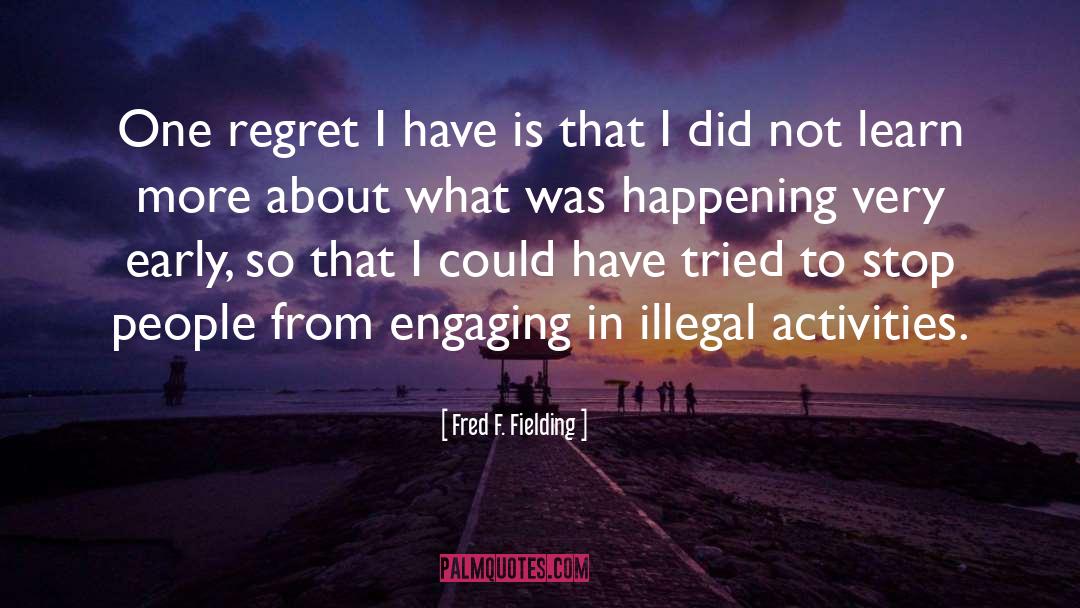 Illegal Activities quotes by Fred F. Fielding