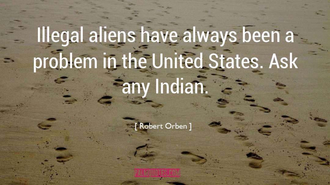Illegal Aliens quotes by Robert Orben