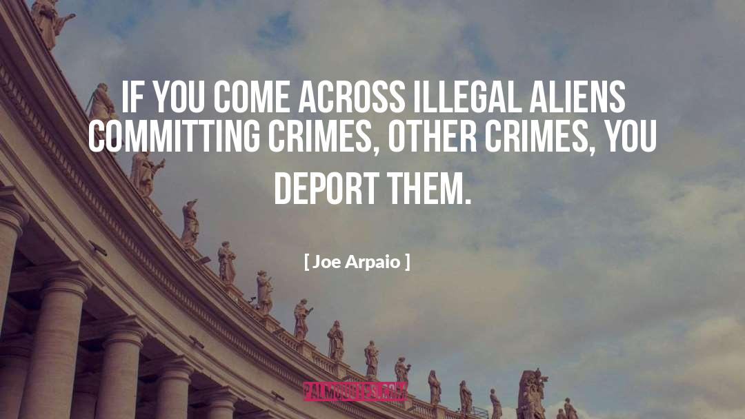 Illegal Aliens quotes by Joe Arpaio