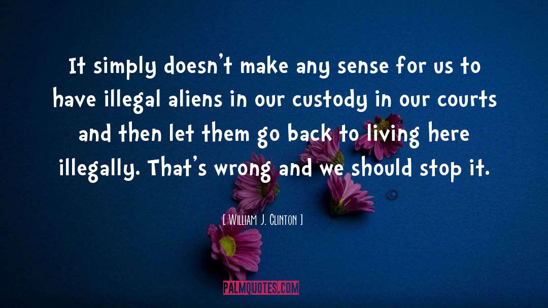 Illegal Aliens quotes by William J. Clinton