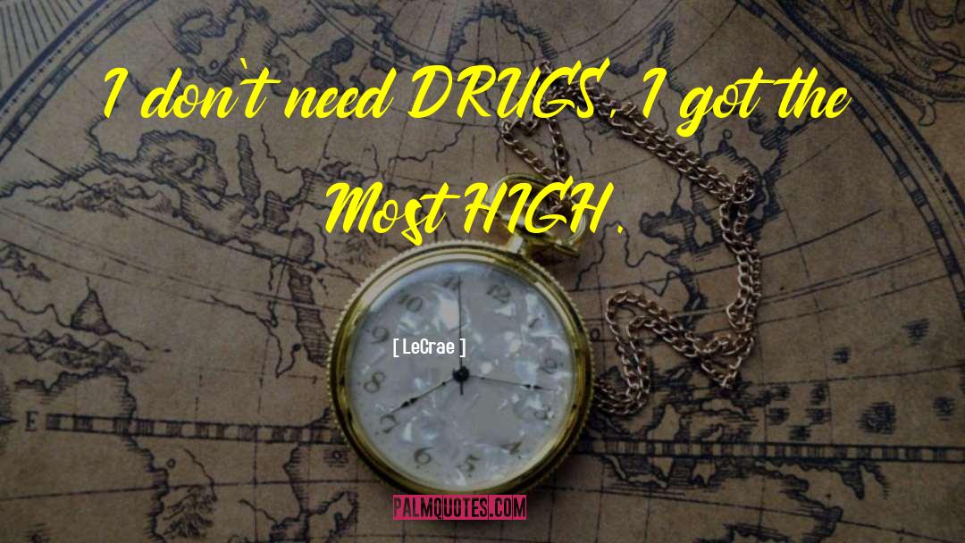 Illegal Drugs quotes by LeCrae