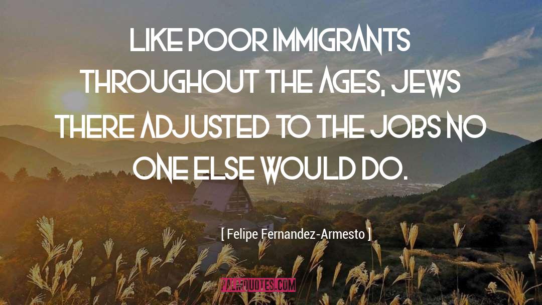 Illegal Immigrants quotes by Felipe Fernandez-Armesto