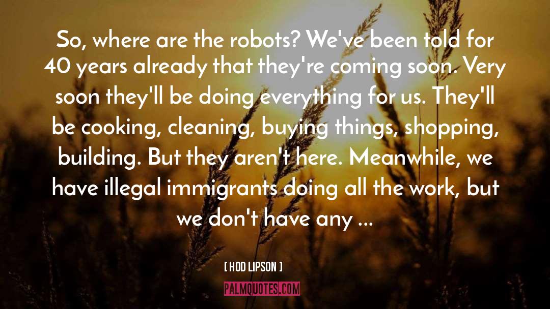 Illegal Immigrants quotes by Hod Lipson