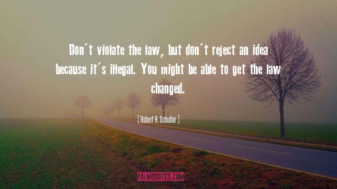 Illegal Immigrants quotes by Robert H. Schuller